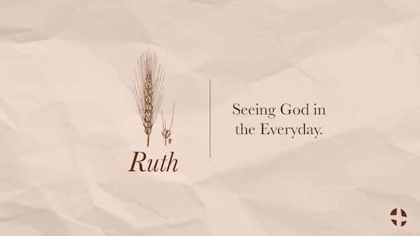 Ruth: Seeing God In The Everyday